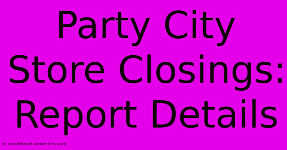 Party City Store Closings: Report Details