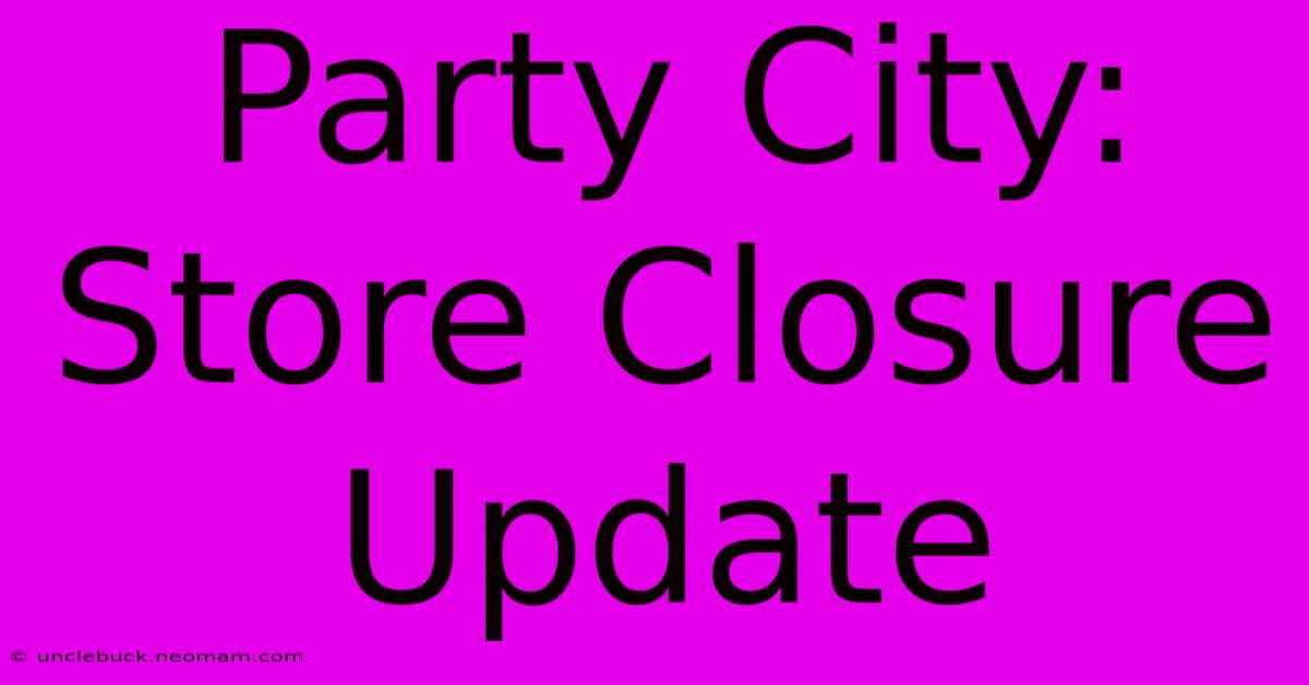 Party City: Store Closure Update