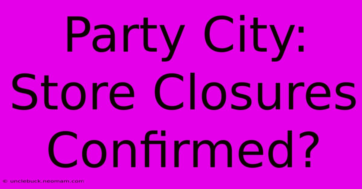 Party City: Store Closures Confirmed?