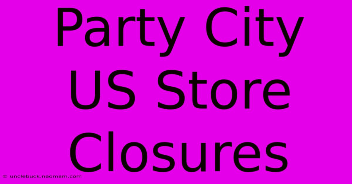 Party City US Store Closures