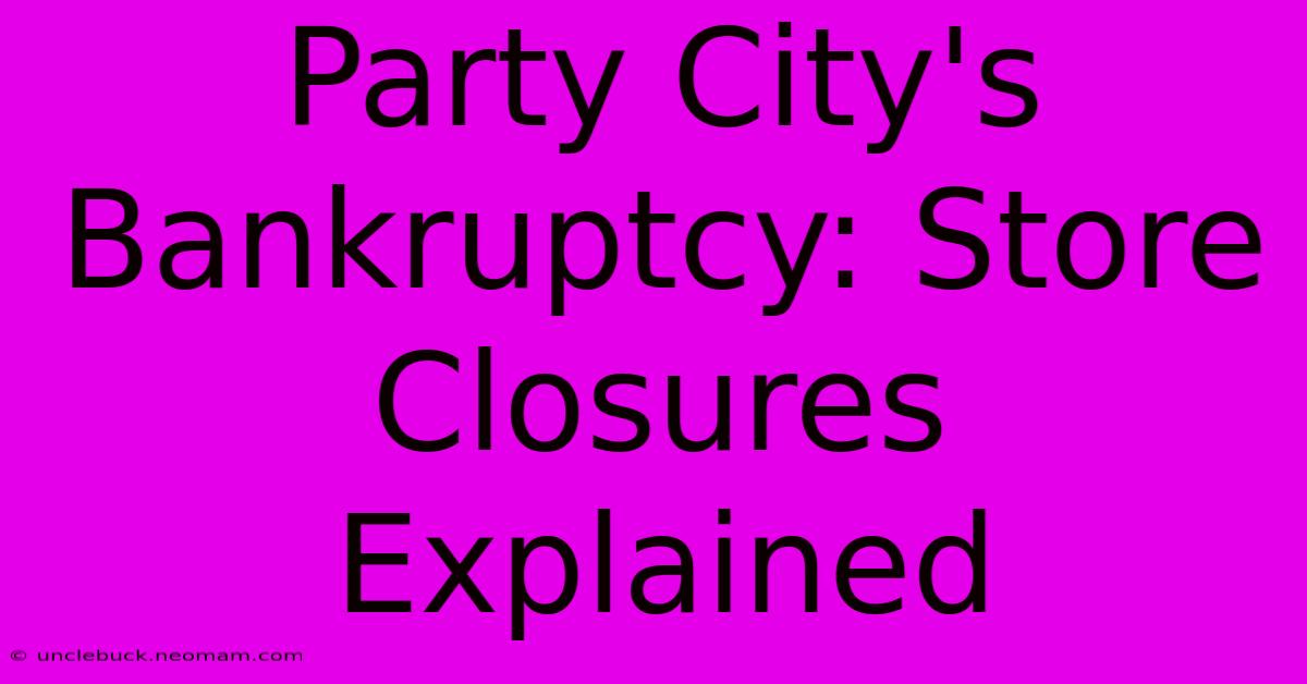 Party City's Bankruptcy: Store Closures Explained