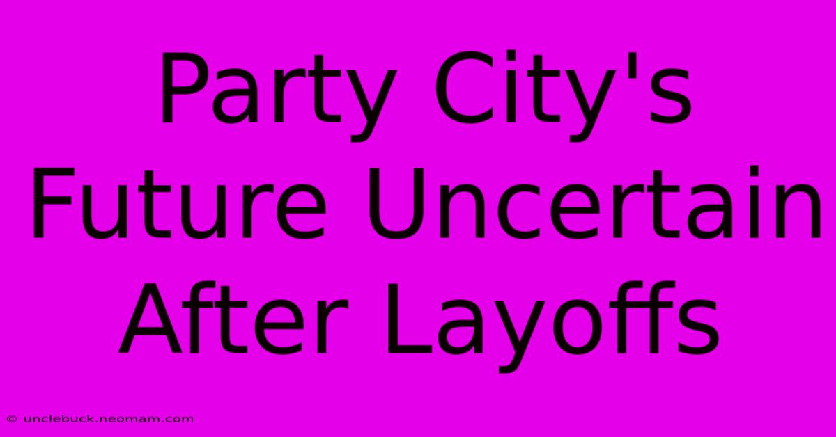 Party City's Future Uncertain After Layoffs