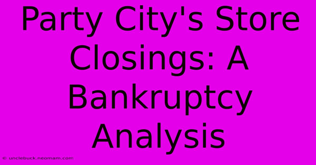 Party City's Store Closings: A Bankruptcy Analysis