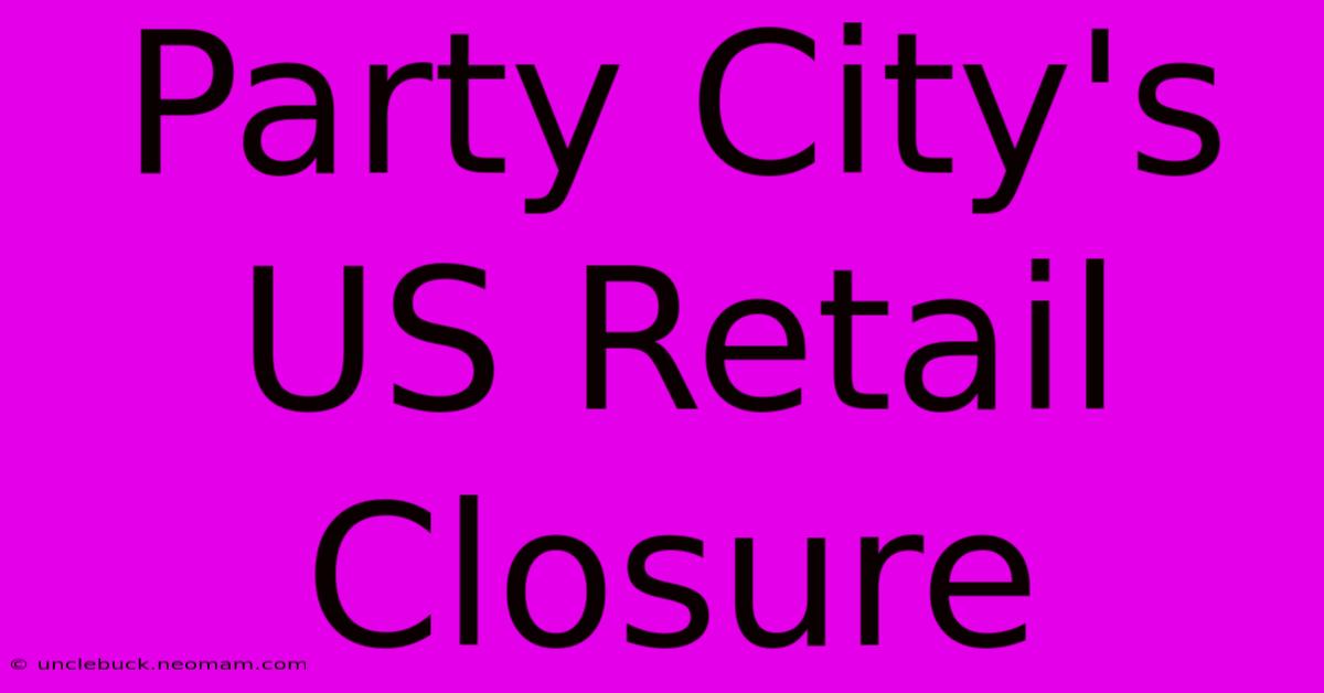 Party City's US Retail Closure