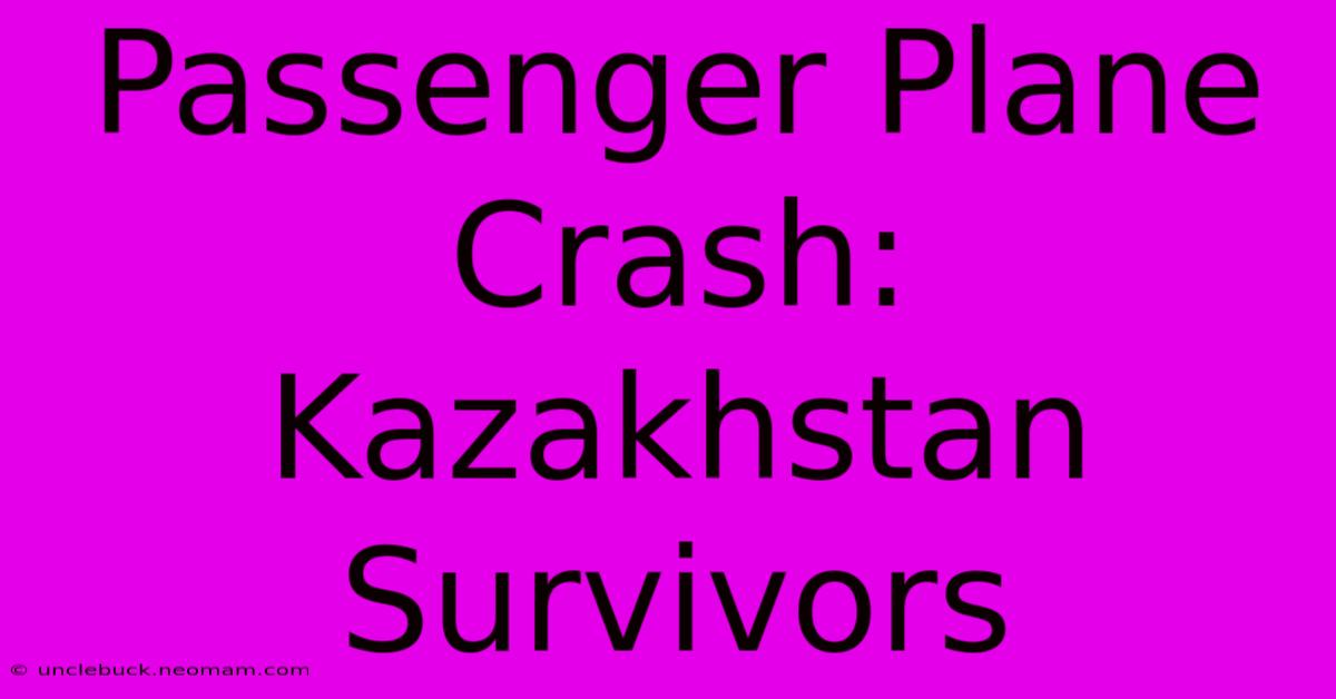 Passenger Plane Crash: Kazakhstan Survivors