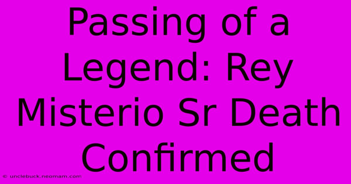 Passing Of A Legend: Rey Misterio Sr Death Confirmed