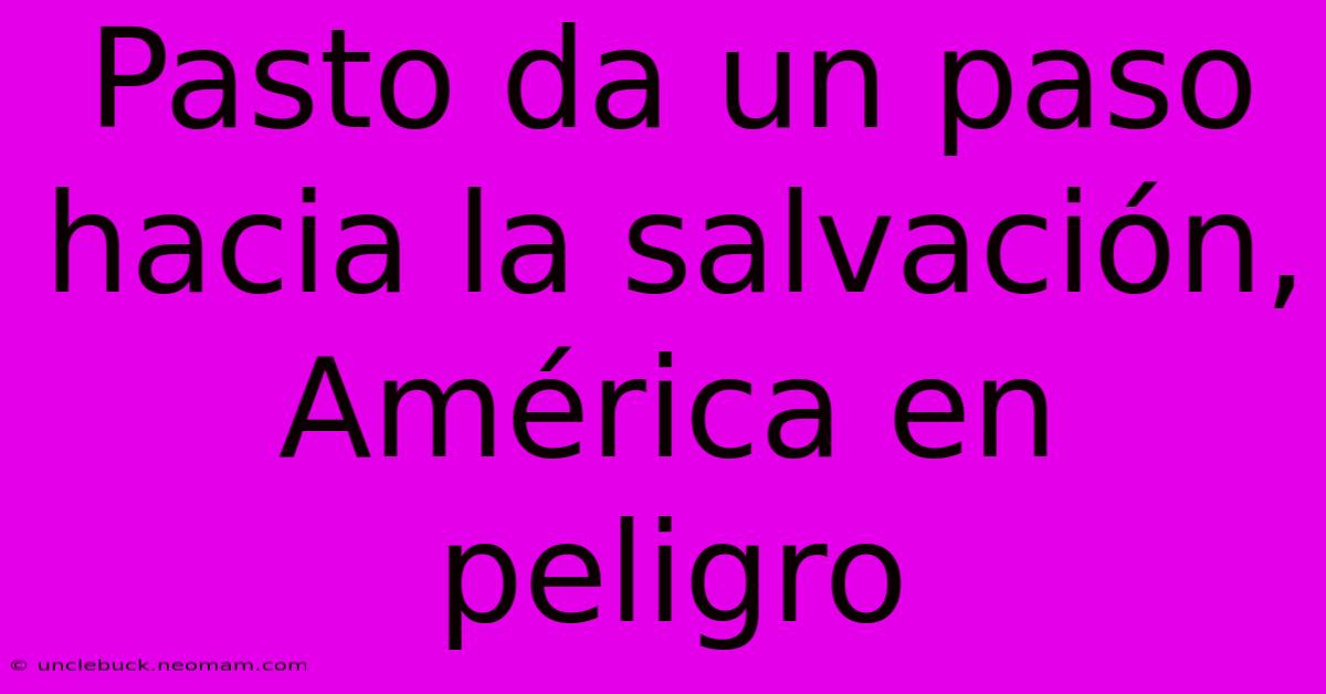 Pasto Da Un Paso Hacia La Salvación, América En Peligro 