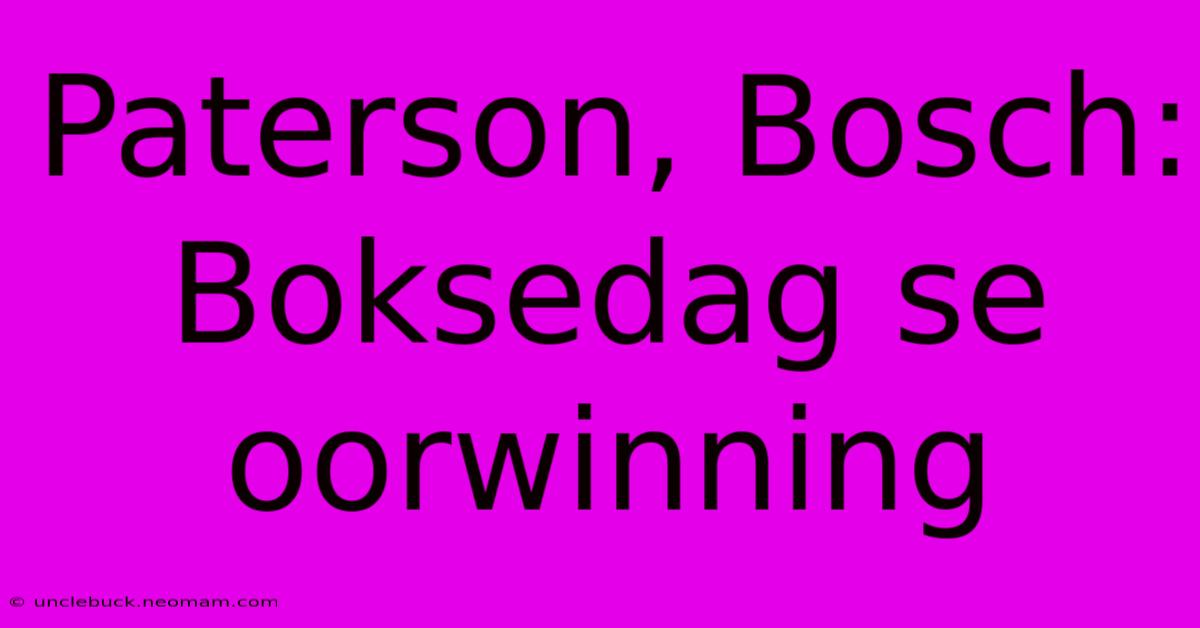 Paterson, Bosch: Boksedag Se Oorwinning