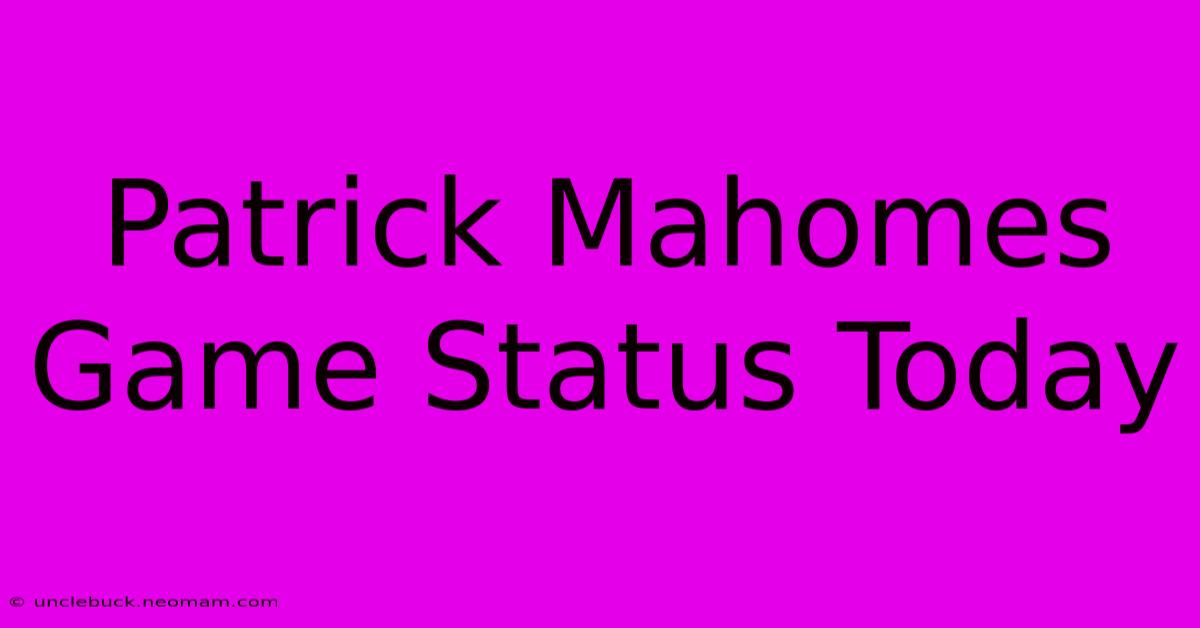 Patrick Mahomes Game Status Today