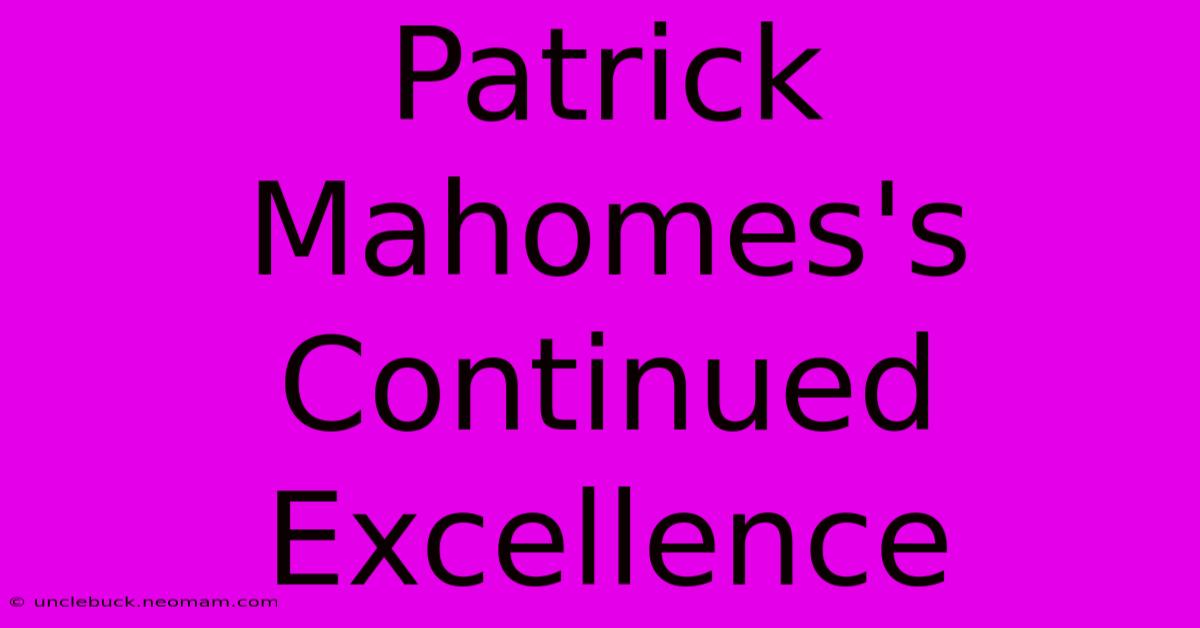 Patrick Mahomes's Continued Excellence