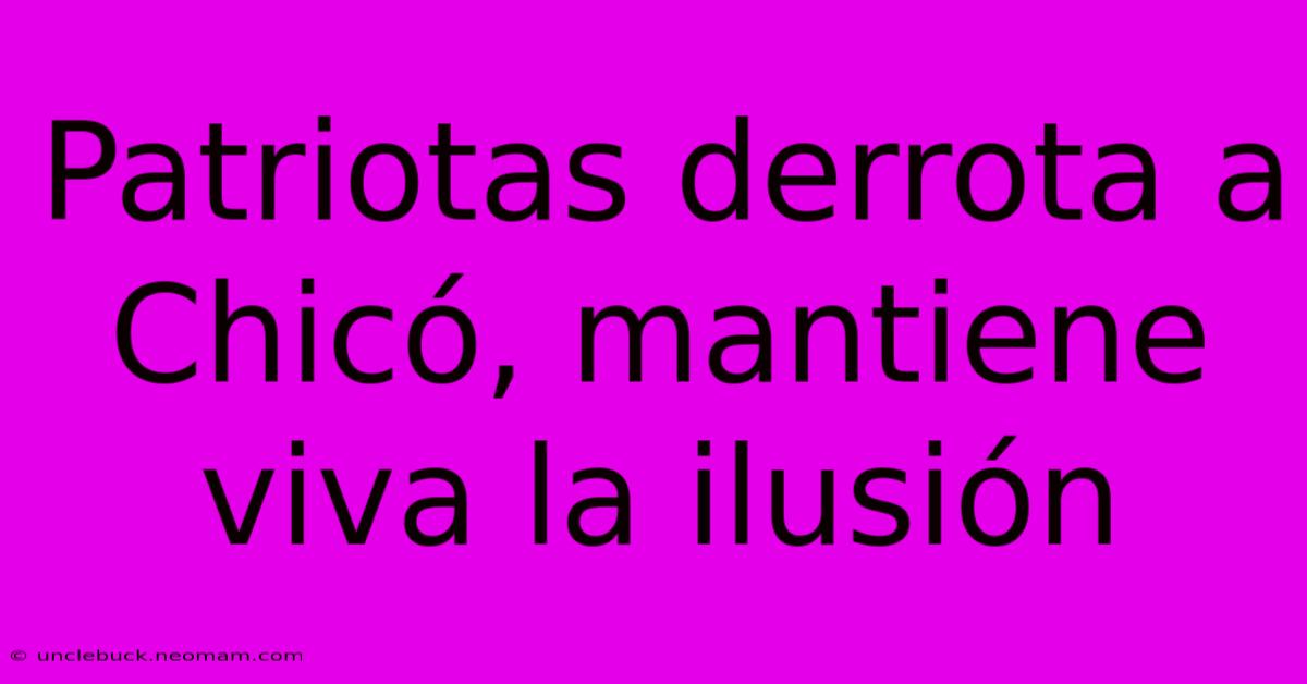 Patriotas Derrota A Chicó, Mantiene Viva La Ilusión