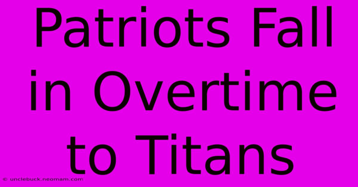 Patriots Fall In Overtime To Titans