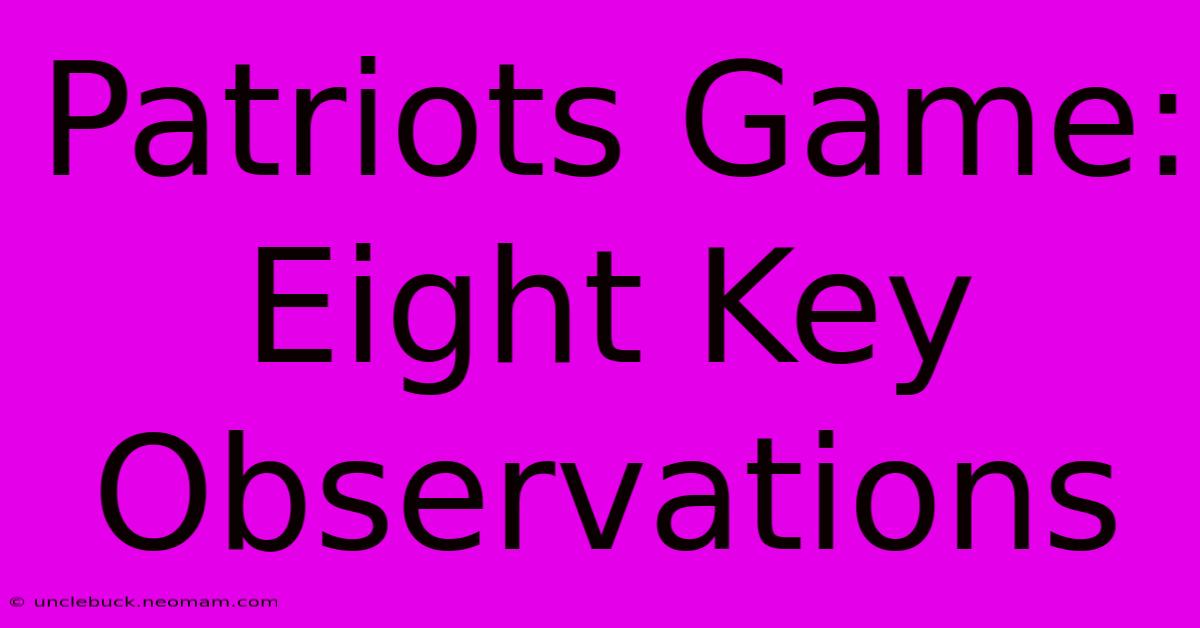 Patriots Game: Eight Key Observations