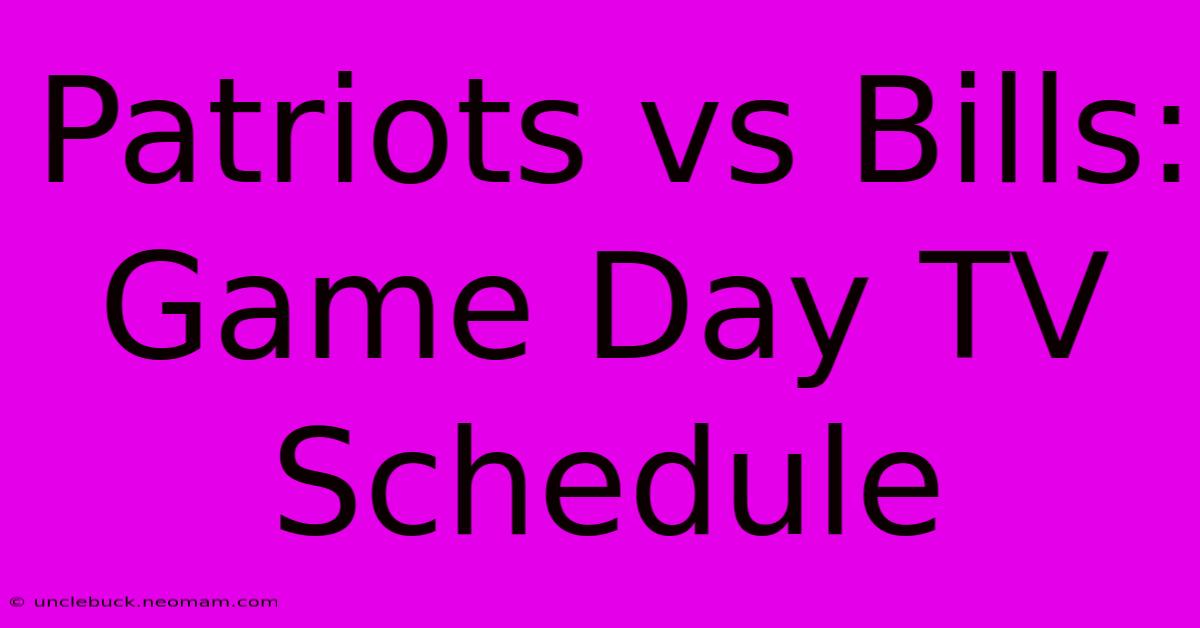 Patriots Vs Bills: Game Day TV Schedule