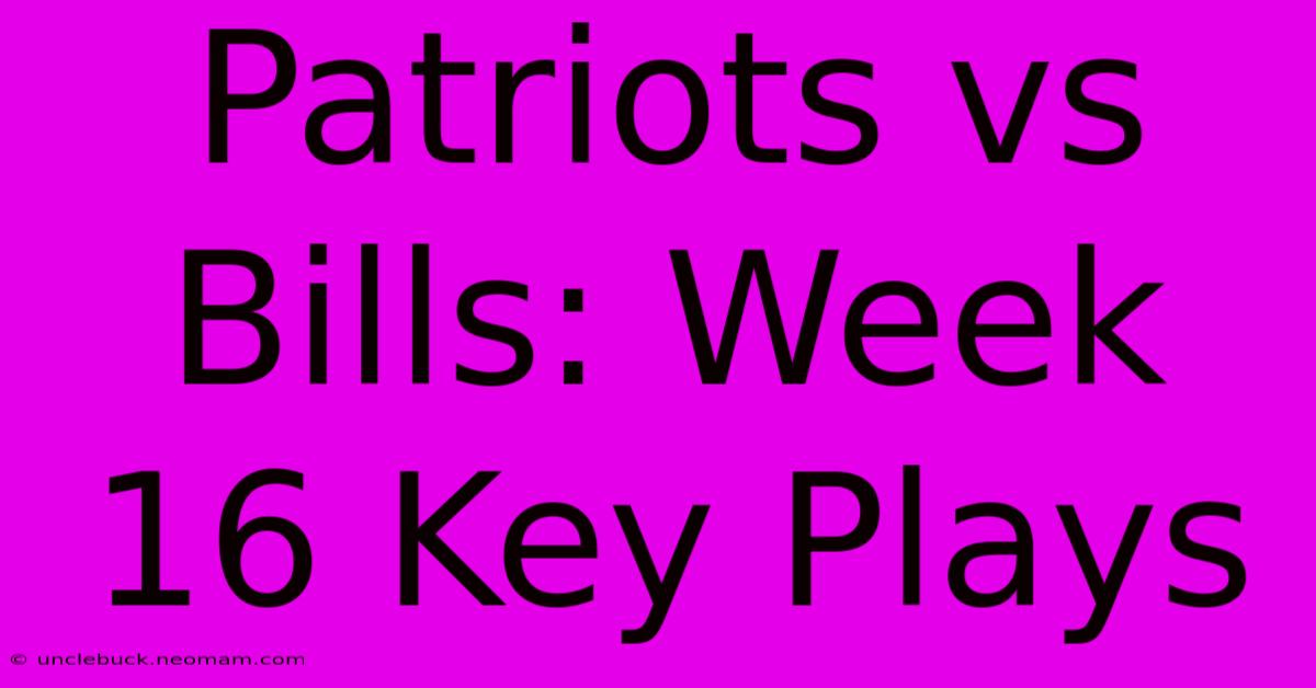 Patriots Vs Bills: Week 16 Key Plays