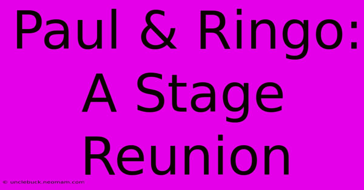 Paul & Ringo: A Stage Reunion