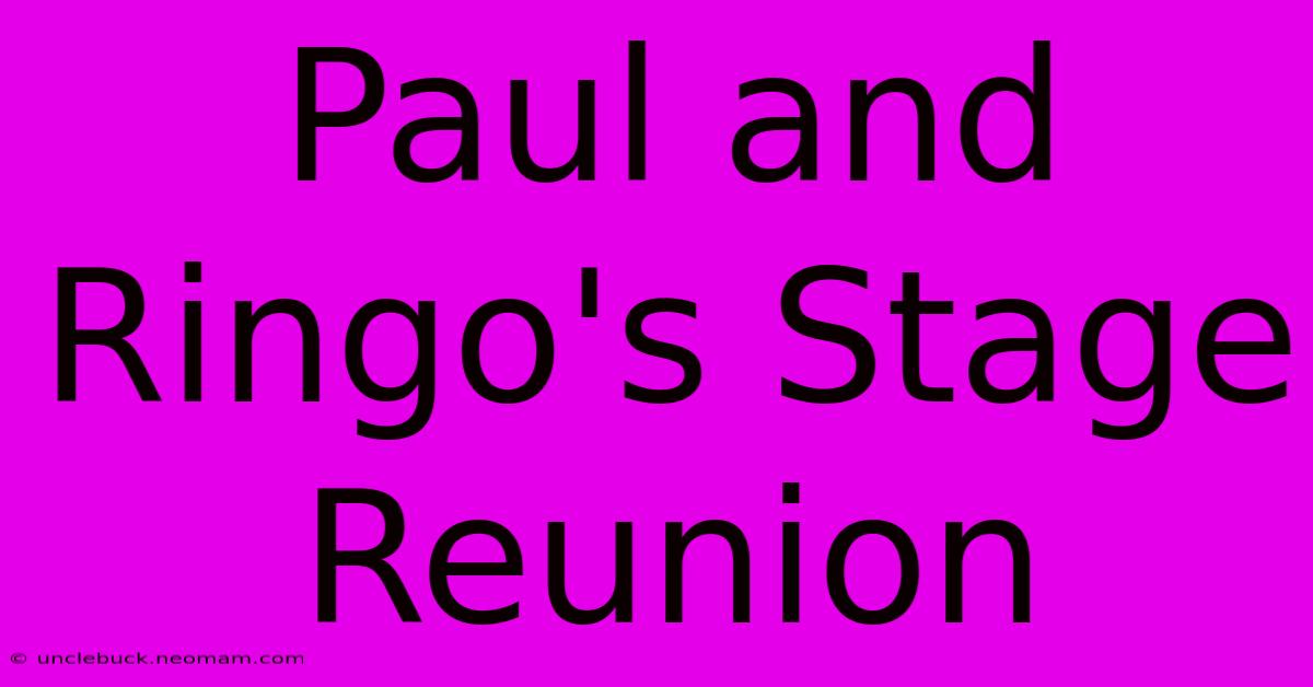 Paul And Ringo's Stage Reunion