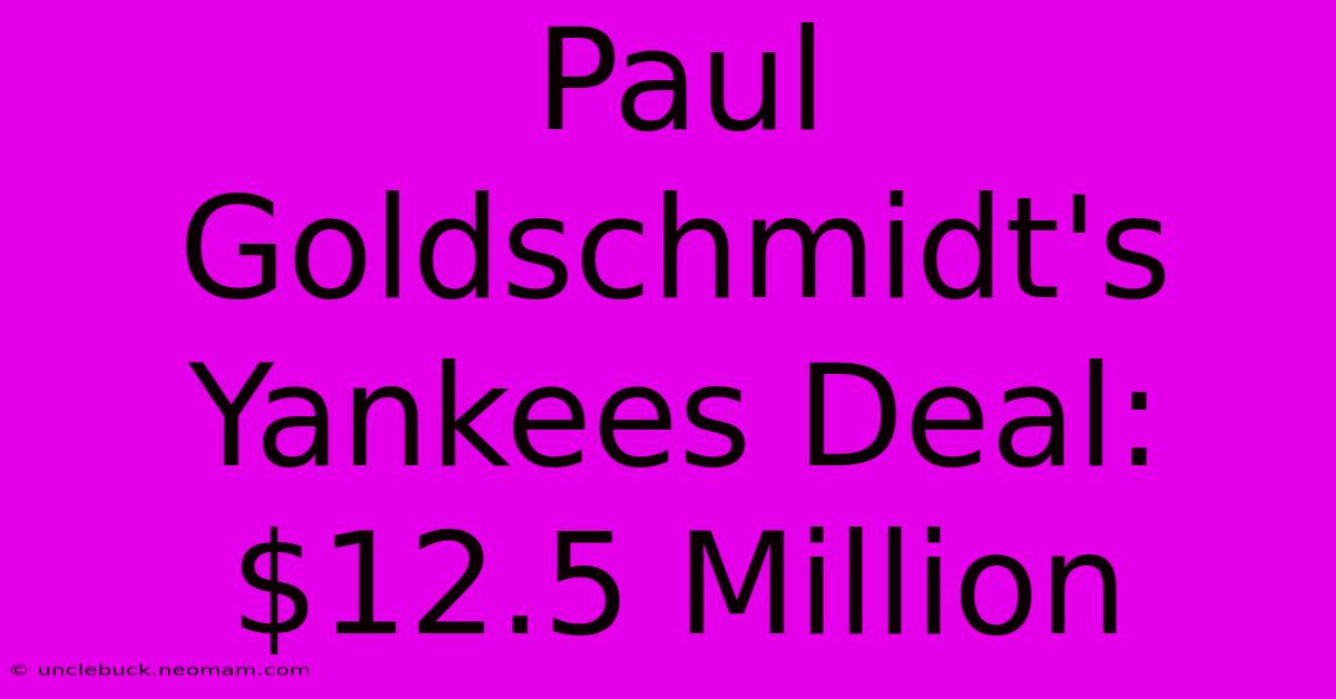 Paul Goldschmidt's Yankees Deal: $12.5 Million