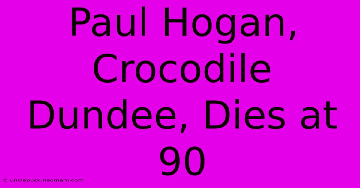 Paul Hogan, Crocodile Dundee, Dies At 90