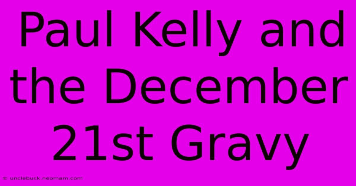 Paul Kelly And The December 21st Gravy