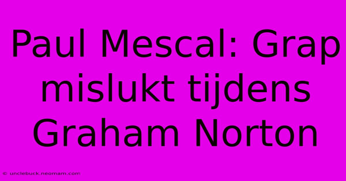 Paul Mescal: Grap Mislukt Tijdens Graham Norton