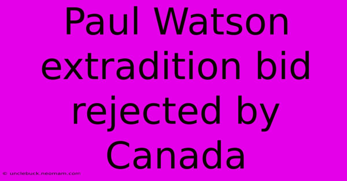 Paul Watson Extradition Bid Rejected By Canada