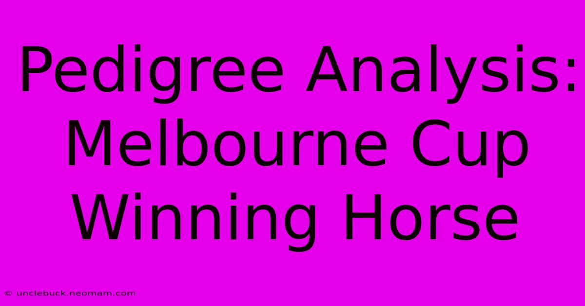 Pedigree Analysis: Melbourne Cup Winning Horse