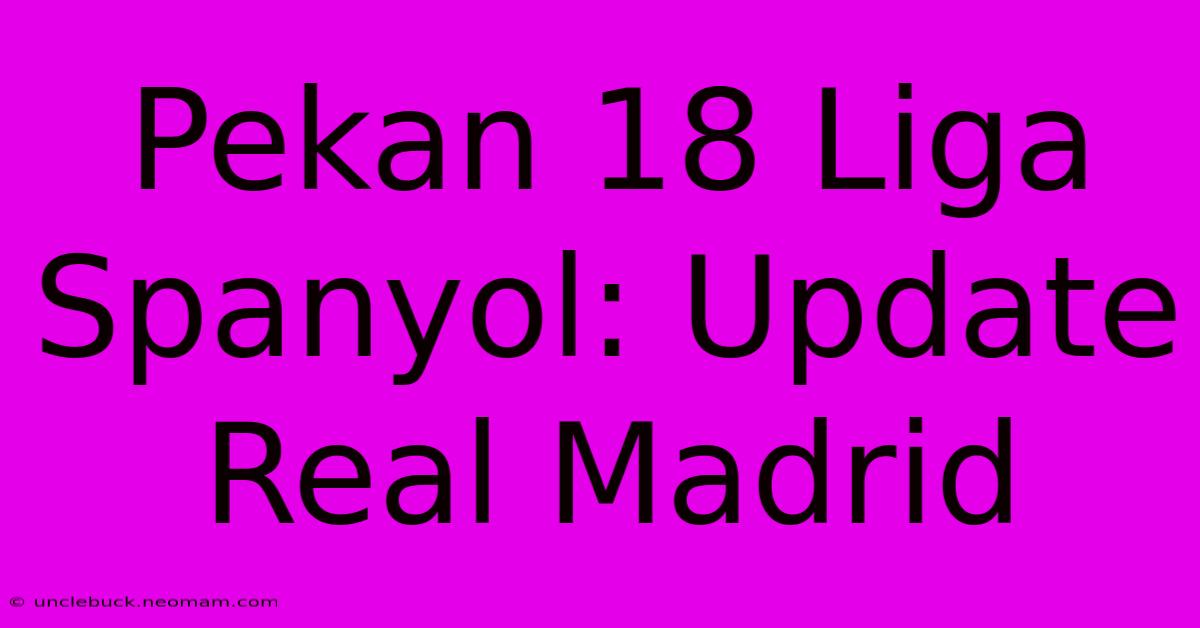 Pekan 18 Liga Spanyol: Update Real Madrid