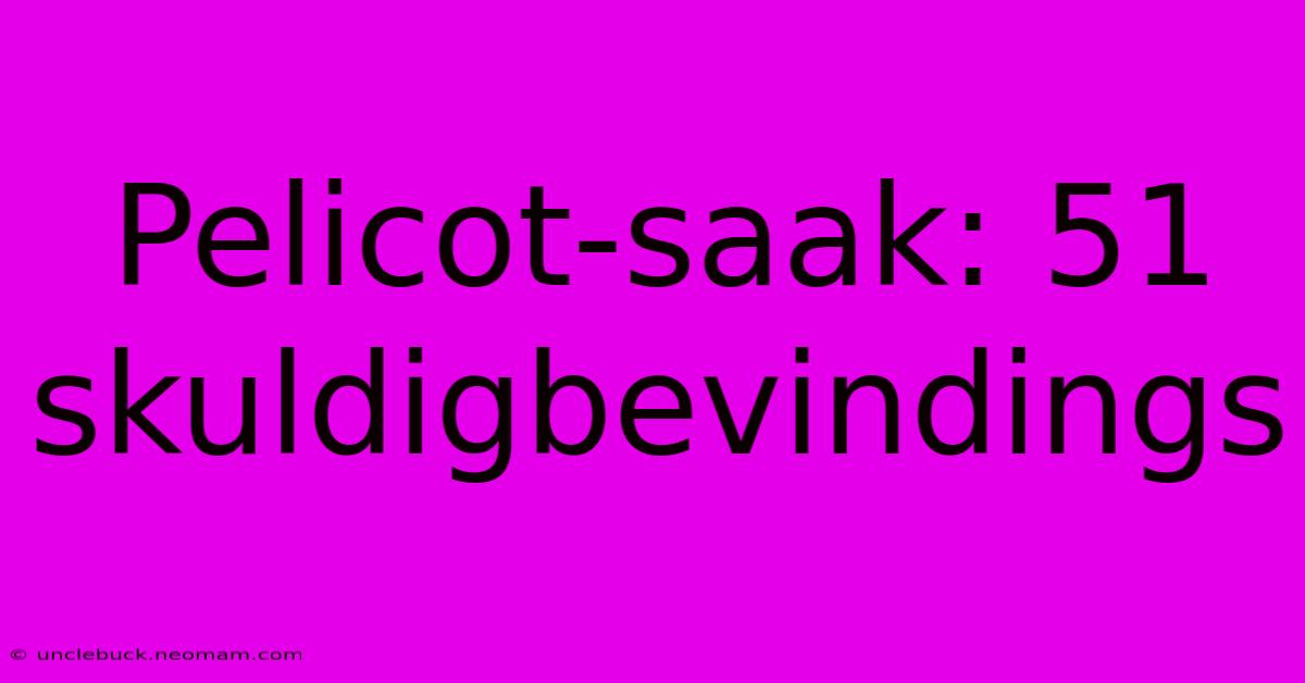 Pelicot-saak: 51 Skuldigbevindings