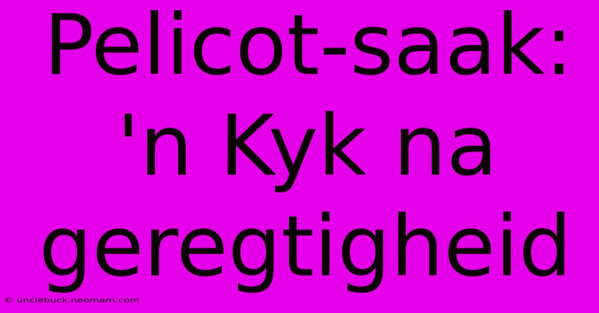 Pelicot-saak: 'n Kyk Na Geregtigheid