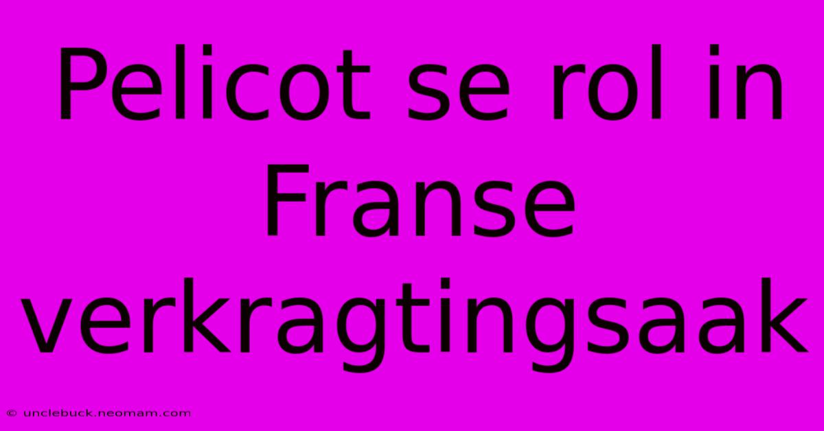 Pelicot Se Rol In Franse Verkragtingsaak