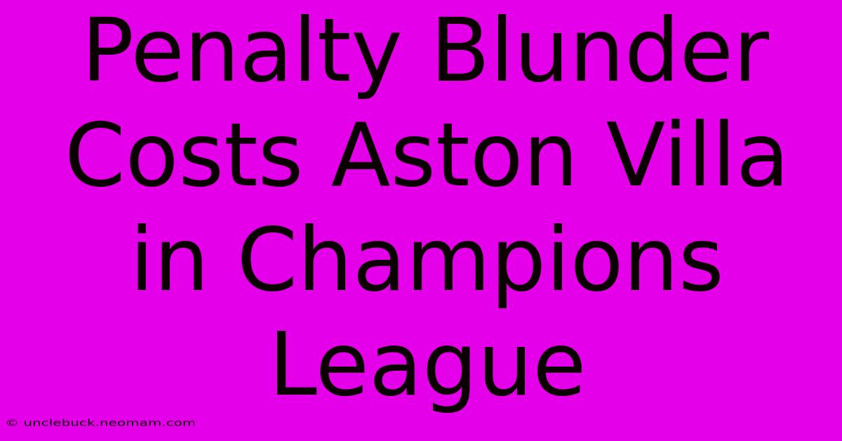 Penalty Blunder Costs Aston Villa In Champions League 