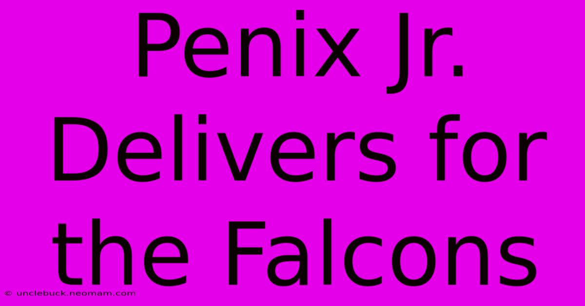 Penix Jr. Delivers For The Falcons