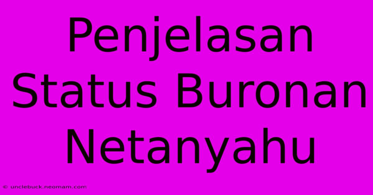 Penjelasan Status Buronan Netanyahu