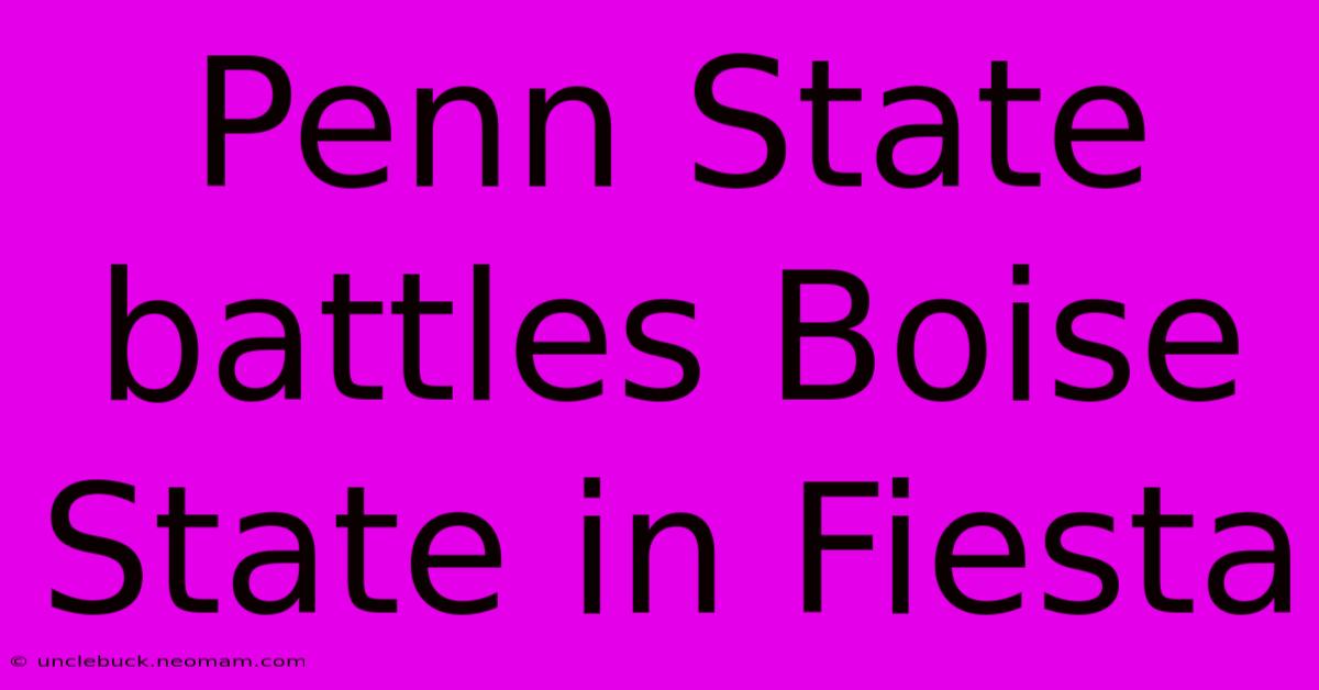 Penn State Battles Boise State In Fiesta