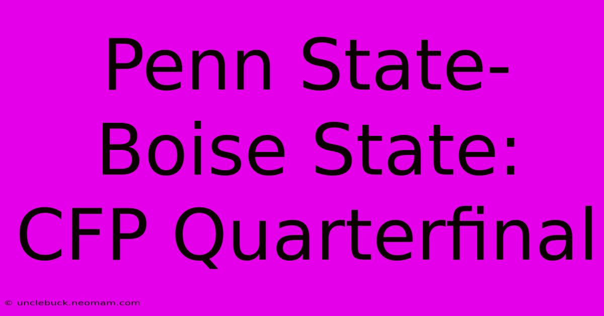 Penn State-Boise State: CFP Quarterfinal