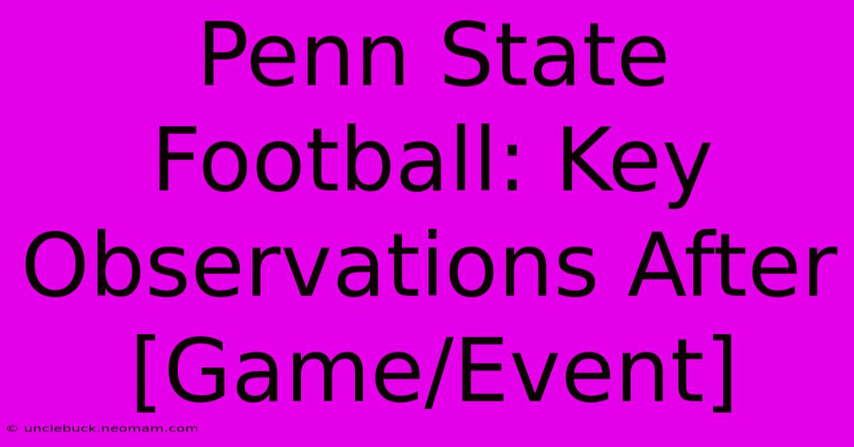 Penn State Football: Key Observations After [Game/Event] 