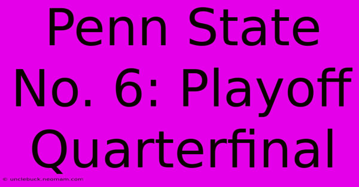 Penn State No. 6: Playoff Quarterfinal