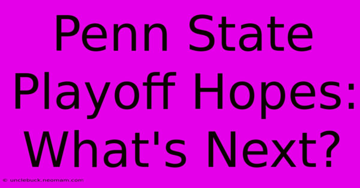 Penn State Playoff Hopes: What's Next?