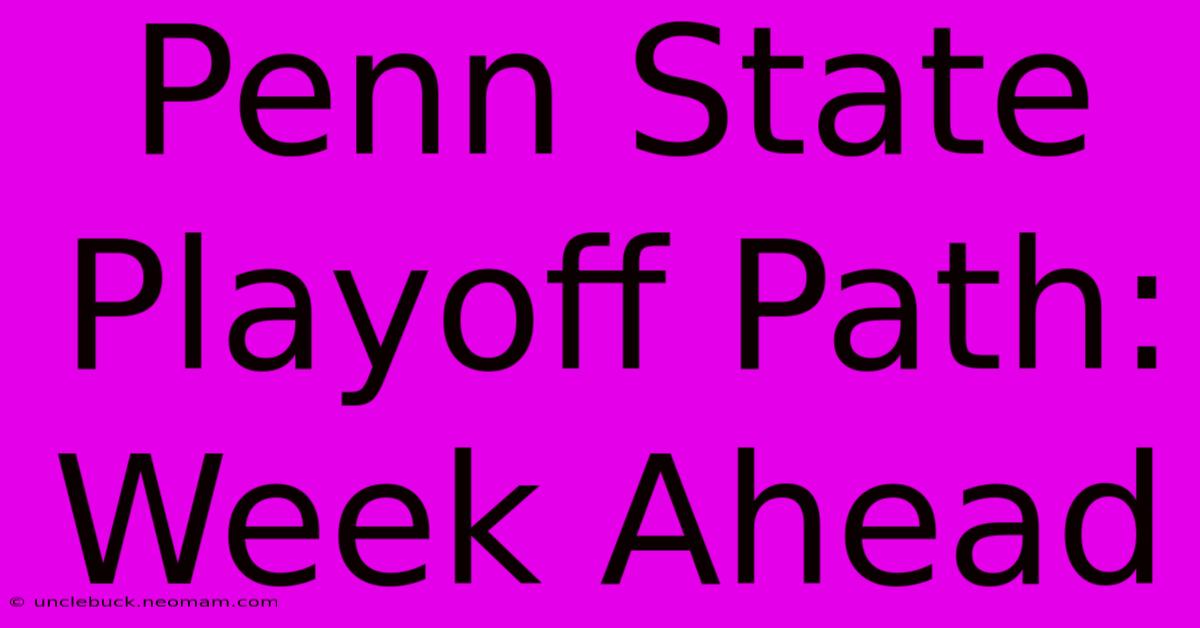 Penn State Playoff Path: Week Ahead