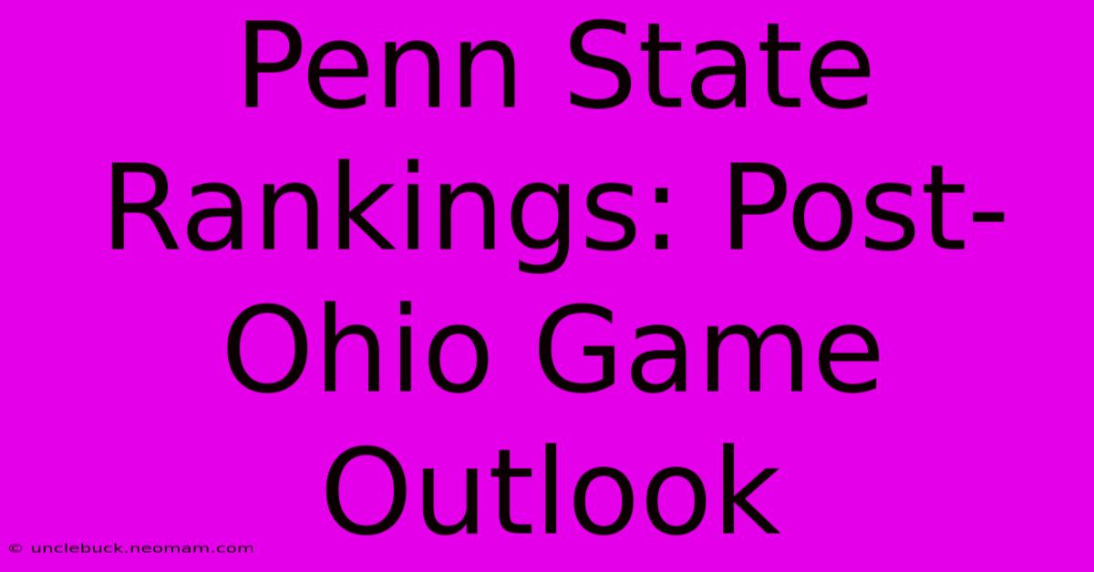 Penn State Rankings: Post-Ohio Game Outlook 