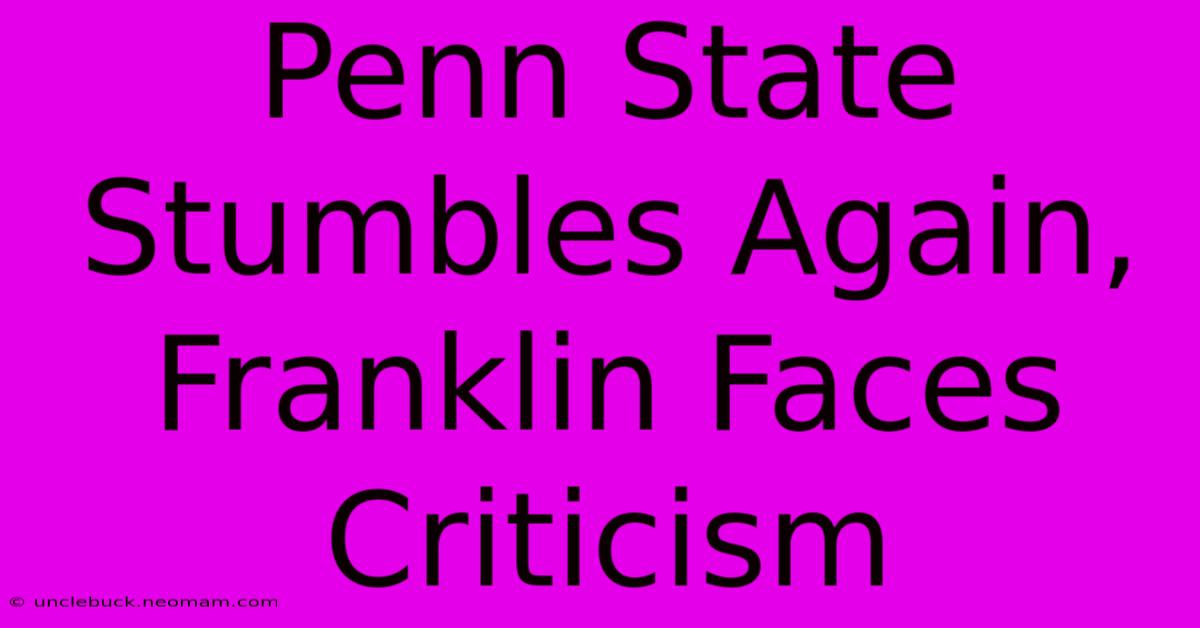 Penn State Stumbles Again, Franklin Faces Criticism