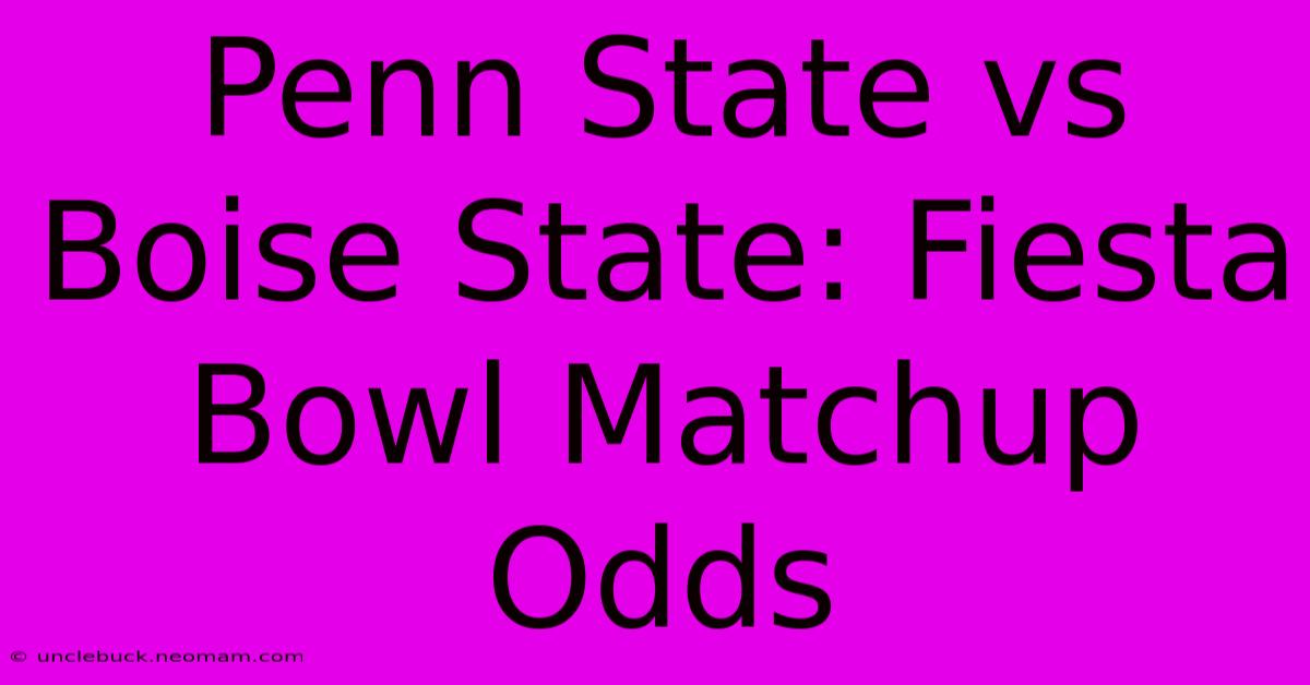 Penn State Vs Boise State: Fiesta Bowl Matchup Odds