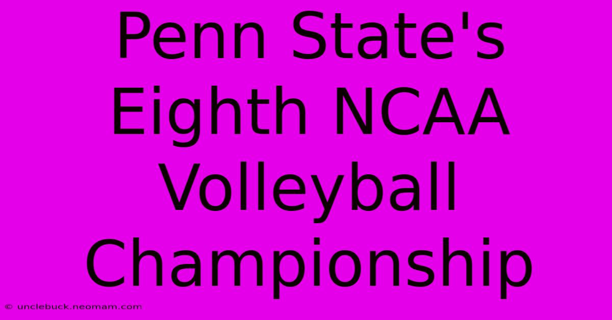 Penn State's Eighth NCAA Volleyball Championship