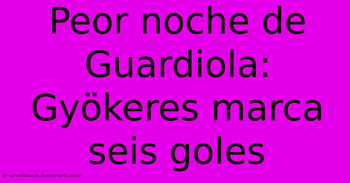 Peor Noche De Guardiola: Gyökeres Marca Seis Goles 