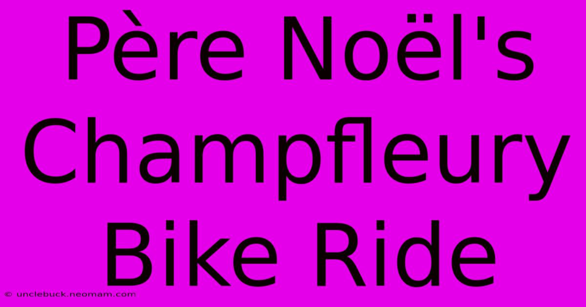 Père Noël's Champfleury Bike Ride