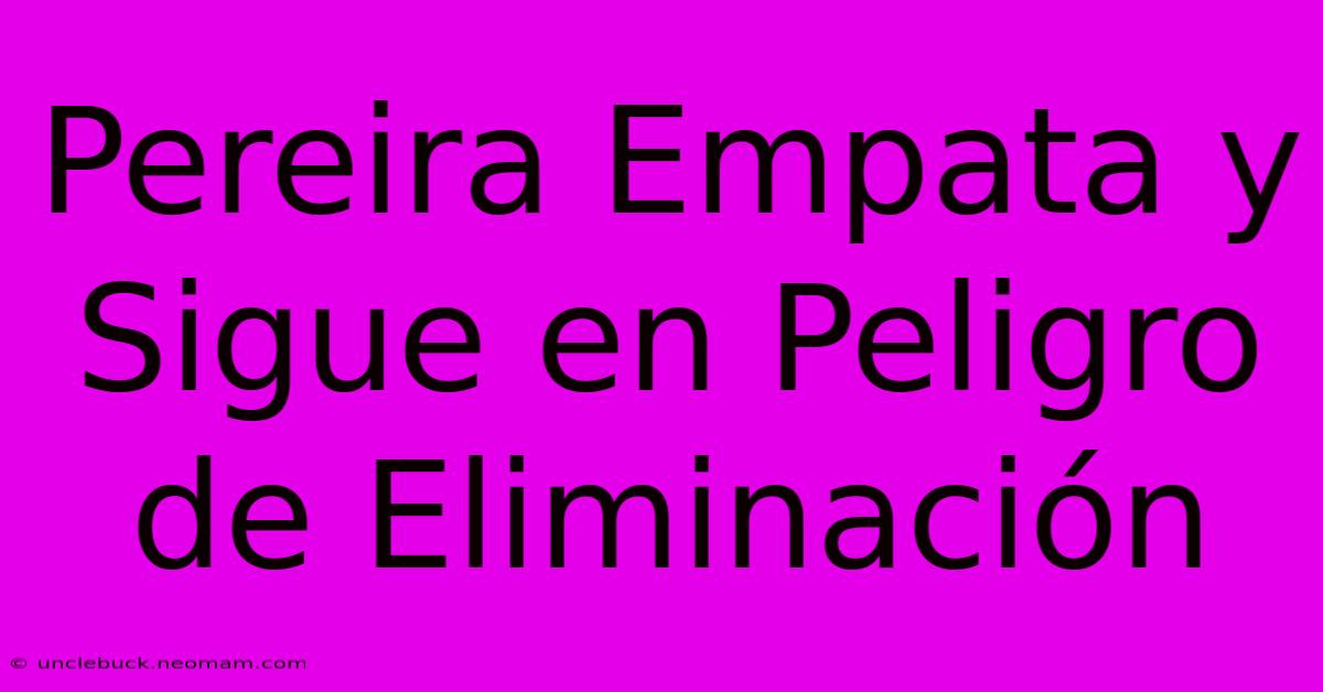 Pereira Empata Y Sigue En Peligro De Eliminación