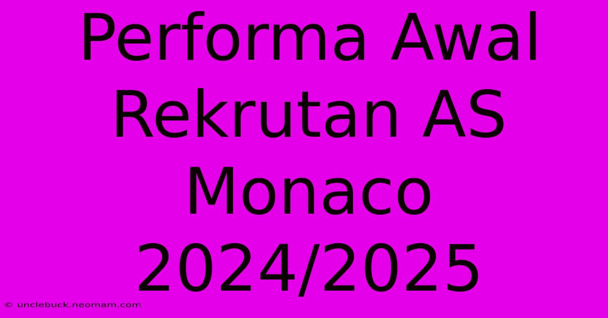 Performa Awal Rekrutan AS Monaco 2024/2025