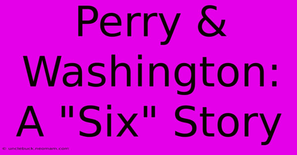 Perry & Washington:  A 