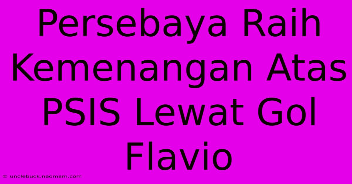 Persebaya Raih Kemenangan Atas PSIS Lewat Gol Flavio 